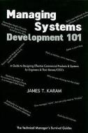 Managing Systems Development 101 di James T. Karam edito da American Society of Mechanical Engineers