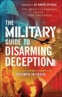 The Military Guide To Disarming Deception di Col. David J. Giammona, Troy Anderson edito da Baker Publishing Group