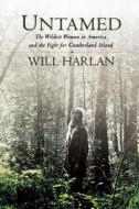 Untamed: The Wildest Woman in America and the Fight for Cumberland Island di Will Harlan edito da GROVE ATLANTIC