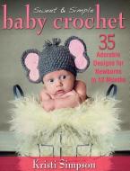 Sweet & Simple Baby Crochet di Kristi Simpson edito da Stackpole Books