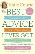The Best Advice I Ever Got di Katie Couric edito da Random House USA Inc