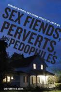 Sex Fiends, Perverts, and Pedophiles di Chrysanthi S. Leon edito da New York University Press