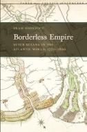 Borderless Empire: Dutch Guiana in the Atlantic World, 1750-1800 di Bram Hoonhout edito da UNIV OF GEORGIA PR