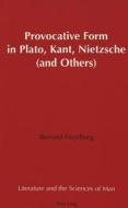 Provocative Form in Plato, Kant, Nietzsche (and Others) di Bernard Freydberg edito da Lang, Peter