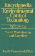 Encyclopedia of Environmental Control Technology: Volume 5: Waste Minimization and Recycling di Paul Cheremisinoff edito da GULF PUB CO