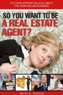 So You Want To Be A Real Estate Agent? di David Thyfault edito da Frederick Fell