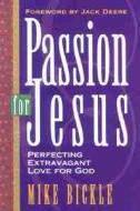 Passion For Jesus di Mike Bickle edito da Creation House