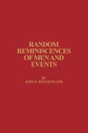 Random Reminiscences of Men and Events di John D. Rockefeller edito da Fordham University Press