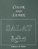Color & Learn Salat: Prayer di P. Ahmad edito da Kazi Publications