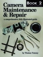 Camera Maintenance & Repair, Book 2: Advanced Techniques: A Comprehensive, Fully Illustrated Guide di Thomas Tomosy edito da AMHERST MEDIA