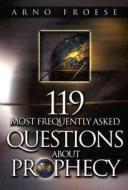 119 Most Frequently Asked Questions about Prophecy di Arno Froese edito da Olive Press (SC)