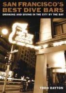 San Francisco\'s Best Dive Bars di Todd Dayton edito da Ig Publishing