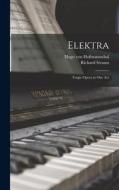 Elektra: Tragic Opera in one Act di Hugo Von Hofmannsthal, Richard Strauss edito da LEGARE STREET PR