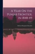 A Year On the Punjab Frontier, in 1848-49; Volume 2 di Herbert Benjamin Edwardes edito da LEGARE STREET PR
