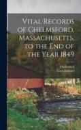 Vital Records of Chelmsford, Massachusetts, to the End of the Year 1849 edito da LEGARE STREET PR