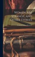 Women Are Strange, and Other Stories di Frederick William Robinson edito da LEGARE STREET PR