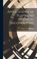 Applications of Plane and Spherical Trigonometry di Eugene Lamb Richards edito da LEGARE STREET PR
