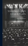 Semiramis and Other Plays di Olive Tilford Dargan edito da LEGARE STREET PR