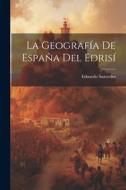 La Geografía De España Del Edrisí di Eduardo Saavedra edito da LEGARE STREET PR