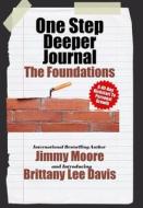 One Step Deeper Journal: The Foundations: A 40-Day Kickstart To Personal Growth di Jimmy Moore, Brittany Lee Davis edito da NEW CHAPTER PR