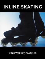 Inline Skating 2020 Weekly Planner: A 52-Week Calendar for Skaters di Publishing edito da INDEPENDENTLY PUBLISHED
