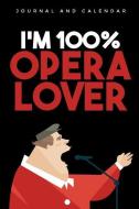 I'm 100% Opera Lover: Blank Lined Journal with Calendar for Opera Fans di Sean Kempenski edito da INDEPENDENTLY PUBLISHED