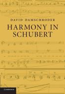 Harmony in Schubert di David Damschroder edito da Cambridge University Press