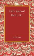 Fifty Years of the L.C.C. di S. P. B. Mais edito da Cambridge University Press