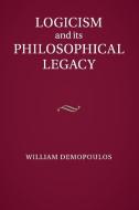 Logicism and its Philosophical Legacy di William Demopoulos edito da Cambridge University Press
