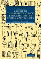 A Guide to the Prehistoric Rock Engravings in the Italian Maritime Alps di Clarence Bicknell edito da Cambridge University Press