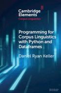 Programming For Corpus Linguistics With Python And Dataframes di Daniel Keller edito da Cambridge University Press