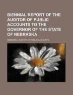 Biennial Report of the Auditor of Public Accounts to the Governor of the State of Nebraska di Nebraska Auditor of Accounts edito da Rarebooksclub.com
