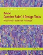 Adobe Cs6 Design Tools: Photoshop, Illustrator, and Indesign Illustrated with Online Creative Cloud Updates di Chris Botello, Ann Fisher edito da COURSE TECHNOLOGY