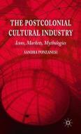 The Postcolonial Cultural Industry di S. Ponzanesi edito da Palgrave Macmillan UK