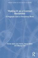 'making It' As A Contract Researcher di Nerida Spina, Jess Harris, Simon Bailey, Mhorag Goff edito da Taylor & Francis Ltd