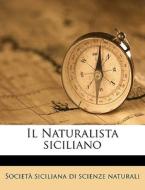 Il Naturalista Siciliano di Societ Siciliana Di Scienze Naturali edito da Nabu Press