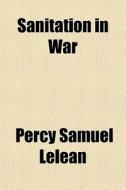 Sanitation In War di Percy Samuel Lelean edito da General Books