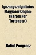 Igazsagszolgaltatas Magyarorszagon; (harom Per Tortenete.) di Balint Pongracz edito da General Books Llc