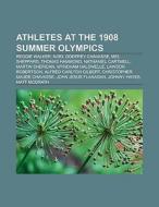 Athletes at the 1908 Summer Olympics edito da Books LLC, Reference Series
