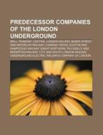 Predecessor companies of the London Underground di Source Wikipedia edito da Books LLC, Reference Series