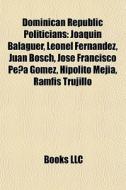 Dominican Republic Politicians: Joaqu N di Books Llc edito da Books LLC