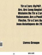 Tir L'arc: Kyudo, Arc, Arc Long Anglai di Livres Groupe edito da Books LLC, Wiki Series