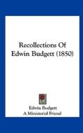 Recollections of Edwin Budgett (1850) di Edwin Budgett, Ministerial Frien A. Ministerial Friend, A. Ministerial Friend edito da Kessinger Publishing