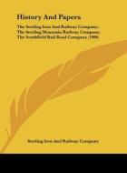 History and Papers: The Sterling Iron and Railway Company; The Sterling Mountain Railway Company; The Southfield Rail Road Company (1906) di Iron Sterling Iron and Railway Company, Sterling Iron and Railway Company edito da Kessinger Publishing