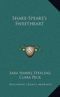 Shake-Speare's Sweetheart di Sara Hawks Sterling edito da Kessinger Publishing