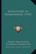 Adventures in Homemaking (1910) di Robert Shackleton, Elizabeth Shackleton edito da Kessinger Publishing