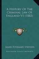 A History of the Criminal Law of England V1 (1883) di James Fitzjames Stephen edito da Kessinger Publishing