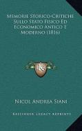 Memorie Storico-Critiche Sullo Stato Fisico Ed Economico Antico E Moderno (1816) di Nicol Andrea Siani edito da Kessinger Publishing