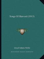 Songs of Harvard (1913) di Lloyd Adams Noble edito da Kessinger Publishing
