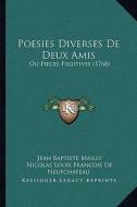 Poesies Diverses de Deux Amis: Ou Pieces Fugitives (1768) di Jean Baptiste Mailly, Nicolas Louis Francois De Neufchateau edito da Kessinger Publishing